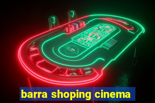 barra shoping cinema